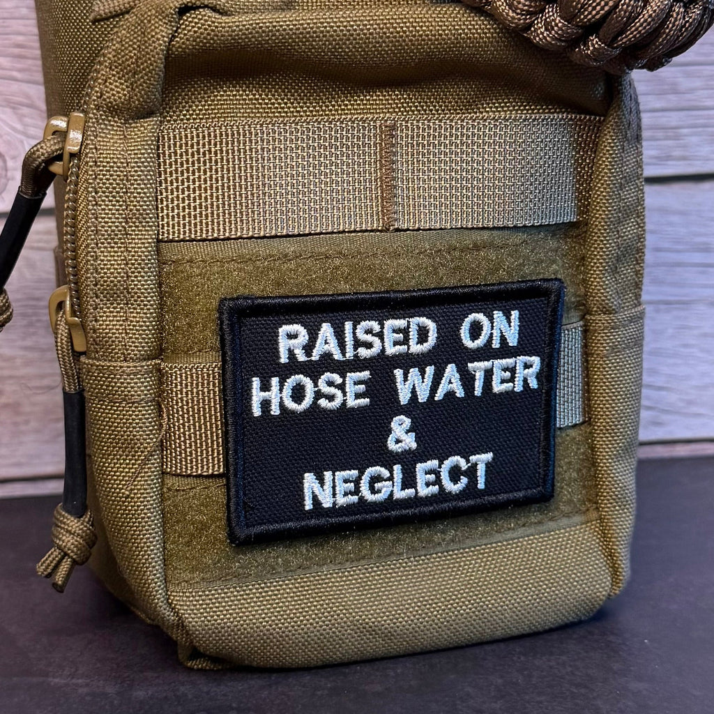Raised on Hose Water & Neglect Funny Morale Patch | Made in USA | VELCRO® Brand Hook Backing