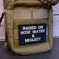 Raised on Hose Water & Neglect Funny Morale Patch | Made in USA | VELCRO® Brand Hook Backing