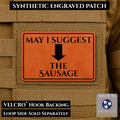 May I Suggest The Sausage Funny Morale Patch | Made in USA | VELCRO® Brand Hook Backing